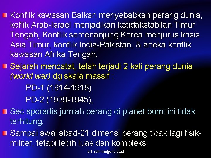 Konflik kawasan Balkan menyebabkan perang dunia, koflik Arab-Israel menjadikan ketidakstabilan Timur Tengah, Konflik semenanjung