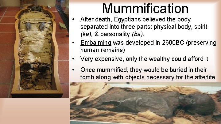 Mummification • After death, Egyptians believed the body separated into three parts: physical body,