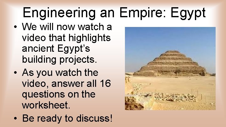 Engineering an Empire: Egypt • We will now watch a video that highlights ancient