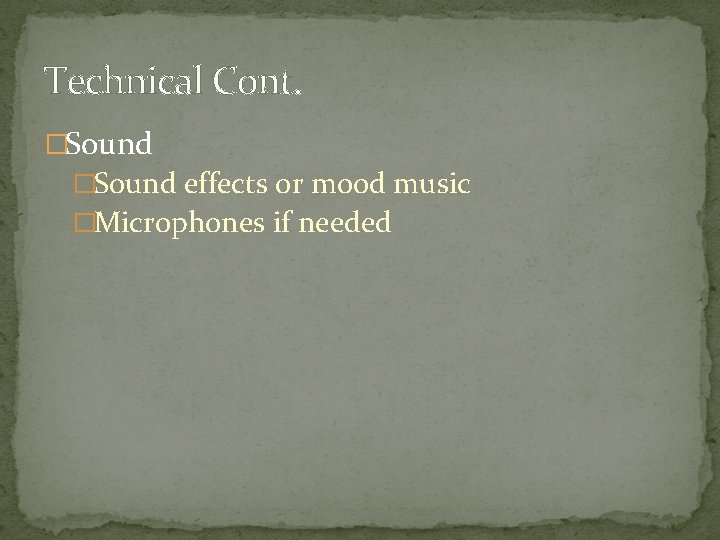 Technical Cont. �Sound effects or mood music �Microphones if needed 