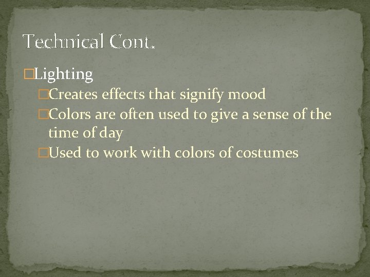 Technical Cont. �Lighting �Creates effects that signify mood �Colors are often used to give