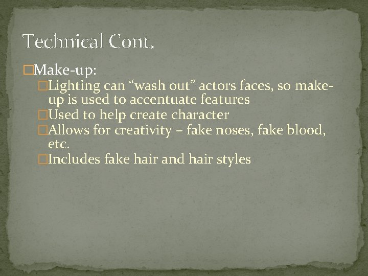 Technical Cont. �Make-up: �Lighting can “wash out” actors faces, so make- up is used