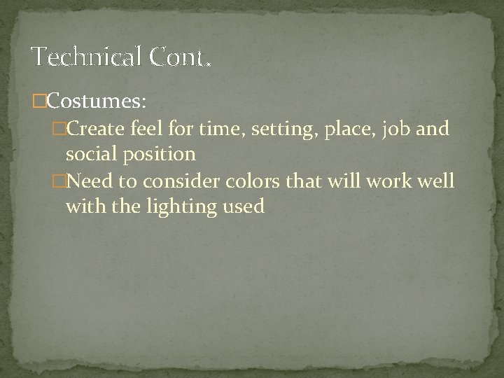 Technical Cont. �Costumes: �Create feel for time, setting, place, job and social position �Need