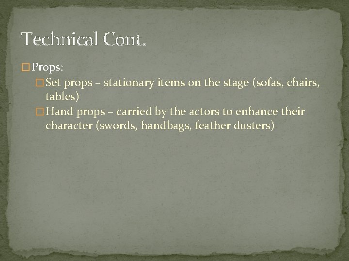 Technical Cont. � Props: � Set props – stationary items on the stage (sofas,