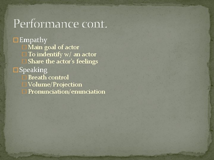 Performance cont. � Empathy � Main goal of actor � To indentify w/ an