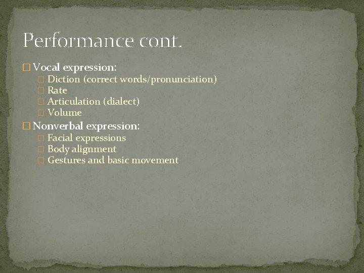 Performance cont. � Vocal expression: � Diction (correct words/pronunciation) � Rate � Articulation (dialect)