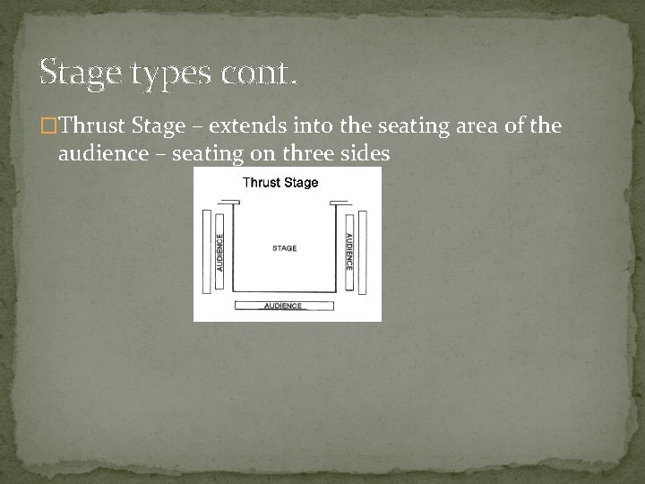 Stage types cont. �Thrust Stage – extends into the seating area of the audience