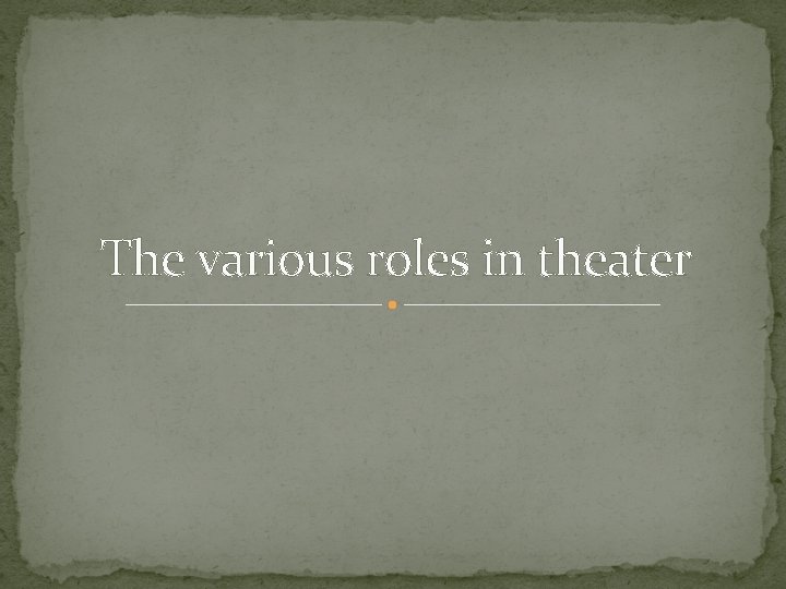 The various roles in theater 