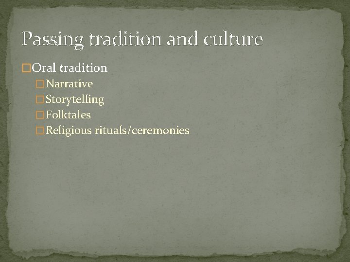 Passing tradition and culture �Oral tradition � Narrative � Storytelling � Folktales � Religious