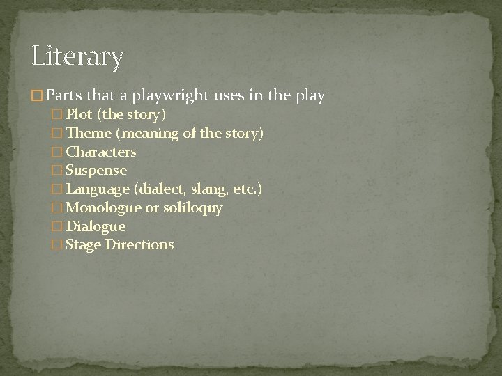Literary � Parts that a playwright uses in the play � Plot (the story)