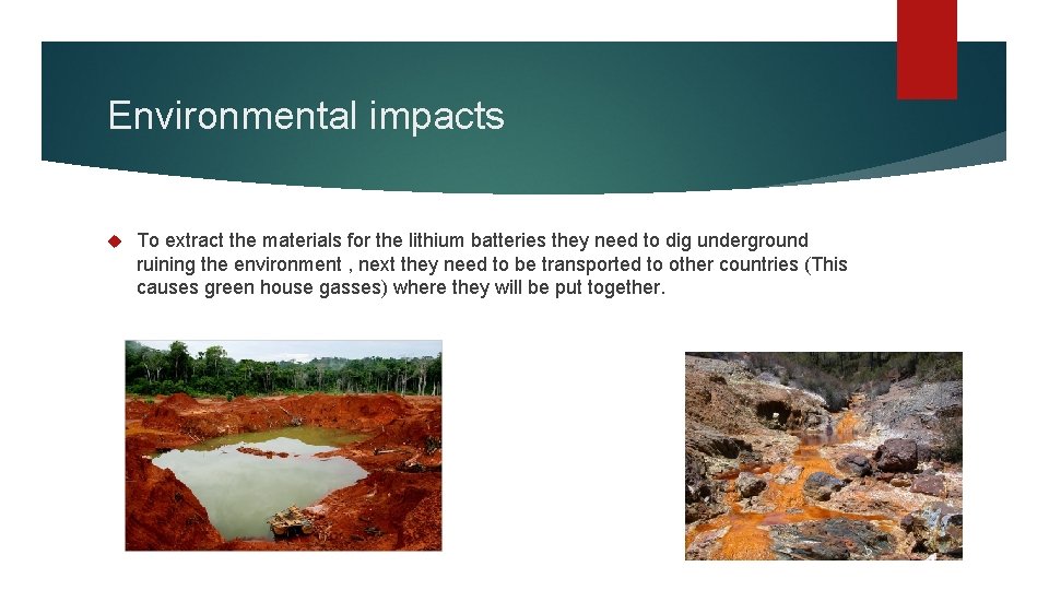 Environmental impacts To extract the materials for the lithium batteries they need to dig