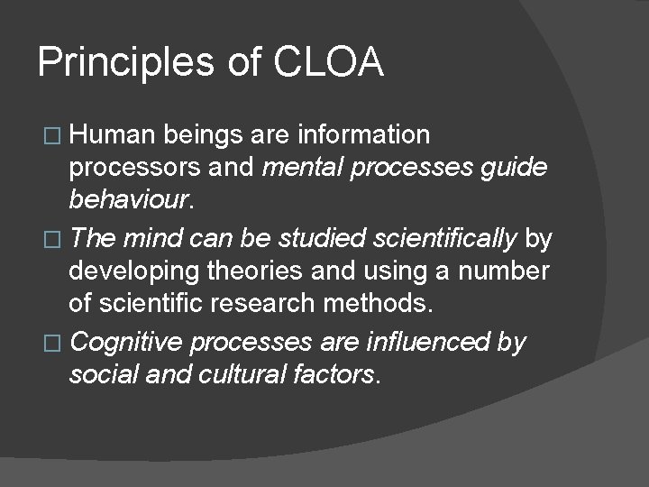 Principles of CLOA � Human beings are information processors and mental processes guide behaviour.