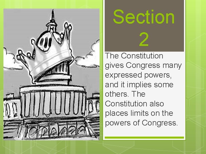 Section 2 The Constitution gives Congress many expressed powers, and it implies some others.