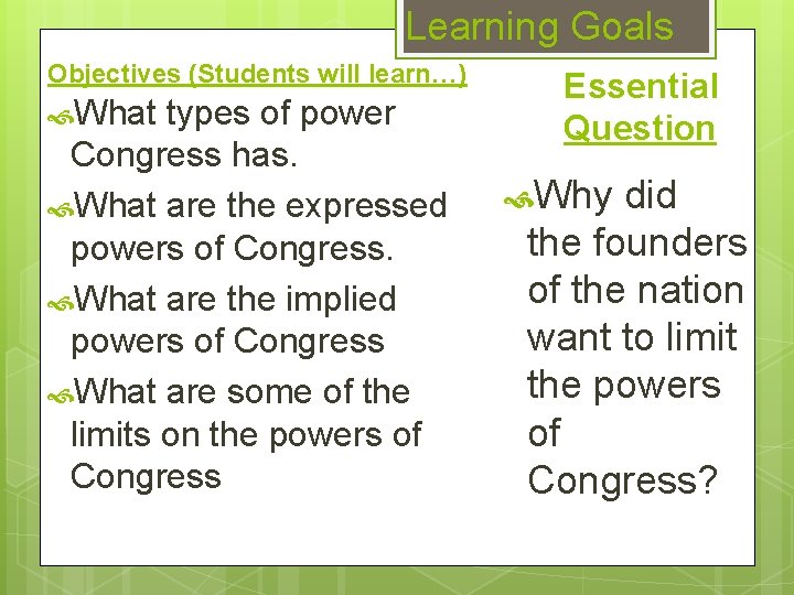 Learning Goals Objectives (Students will learn…) What types of power Congress has. What are