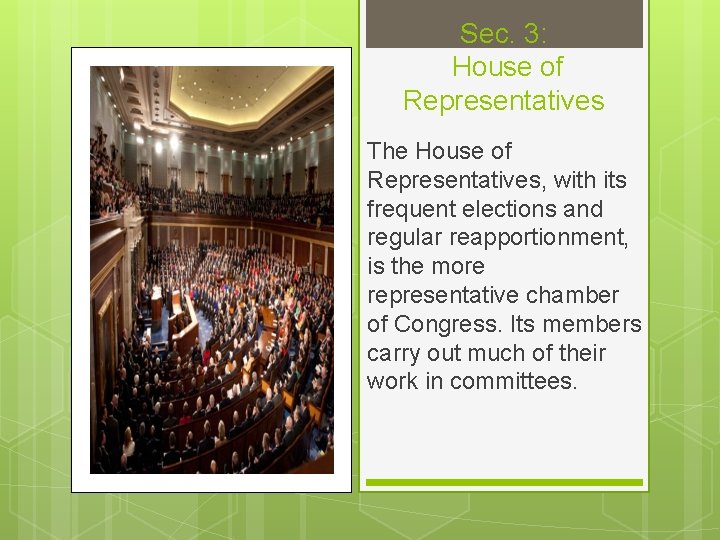 Sec. 3: House of Representatives The House of Representatives, with its frequent elections and
