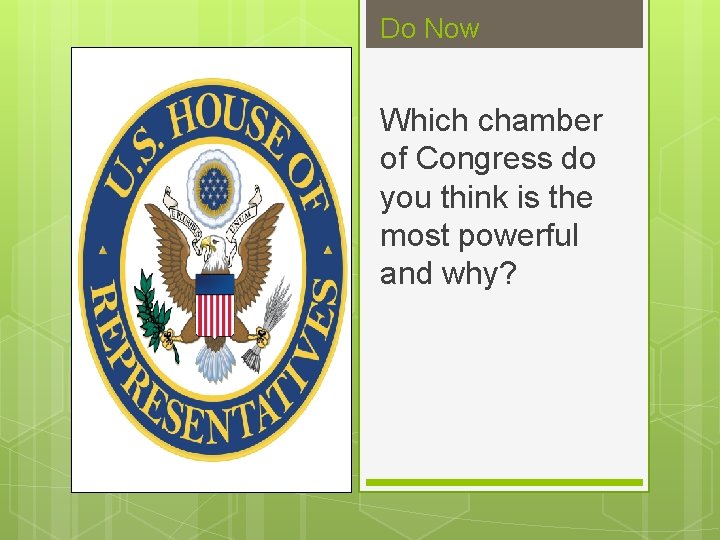 Do Now Which chamber of Congress do you think is the most powerful and