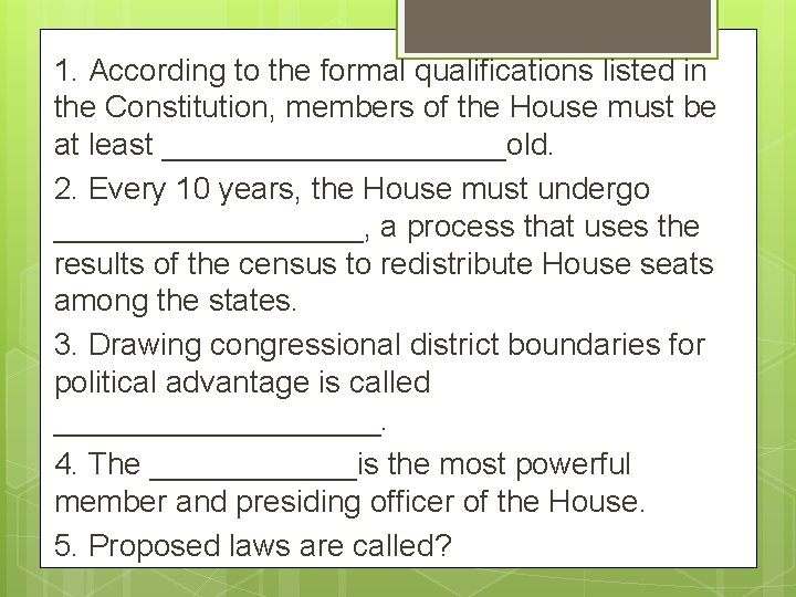 1. According to the formal qualifications listed in the Constitution, members of the House
