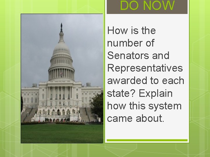 DO NOW How is the number of Senators and Representatives awarded to each state?