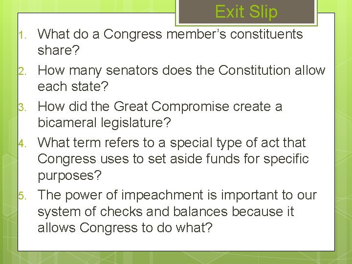 Exit Slip 1. 2. 3. 4. 5. What do a Congress member’s constituents share?
