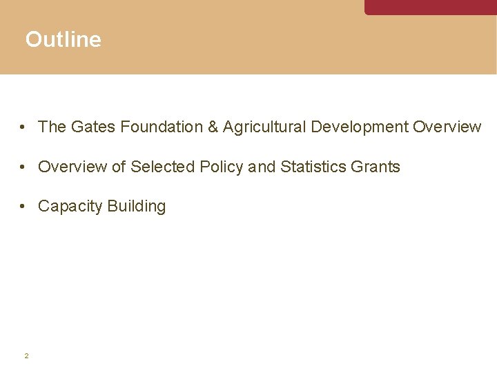 Outline • The Gates Foundation & Agricultural Development Overview • Overview of Selected Policy