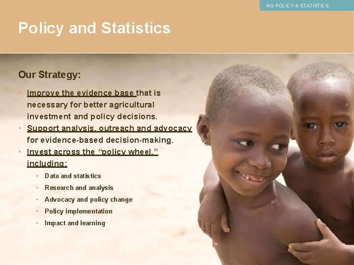 AG POLICY & STATISTICS Policy and Statistics Our Strategy: • Improve the evidence base