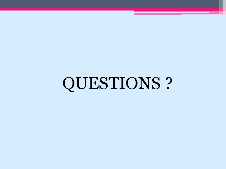QUESTIONS ? 