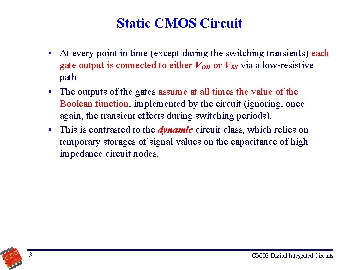 Static CMOS Circuit • At every point in time (except during the switching transients)