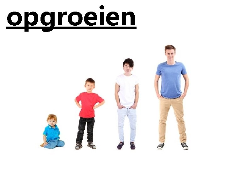 opgroeien 