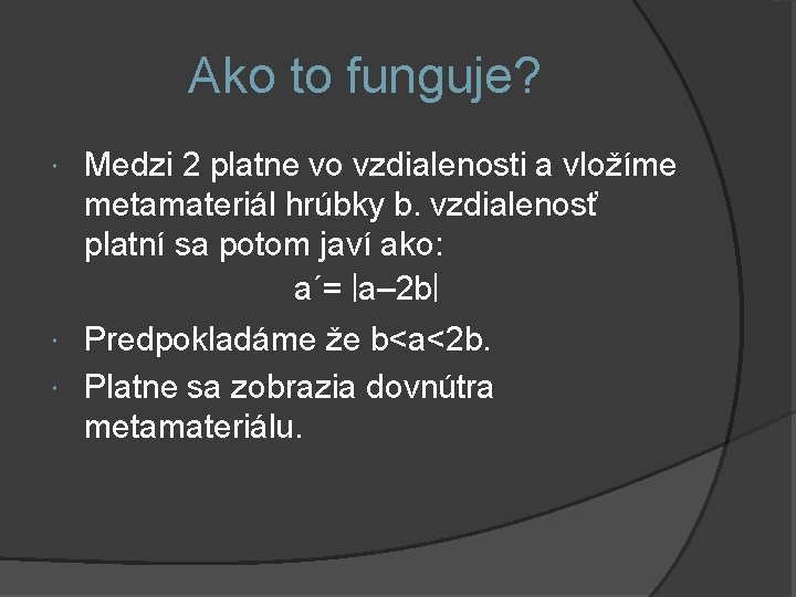 Ako to funguje? Medzi 2 platne vo vzdialenosti a vložíme metamateriál hrúbky b. vzdialenosť