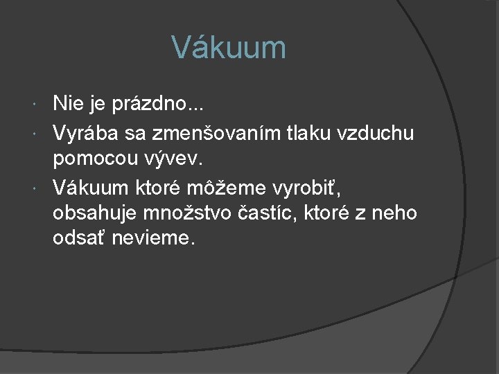 Vákuum Nie je prázdno. . . Vyrába sa zmenšovaním tlaku vzduchu pomocou vývev. Vákuum