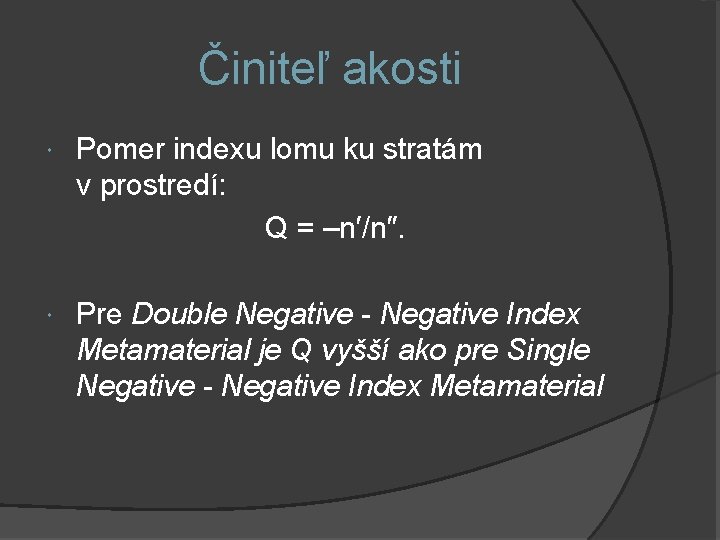 Činiteľ akosti Pomer indexu lomu ku stratám v prostredí: Q = –n′/n″. Pre Double