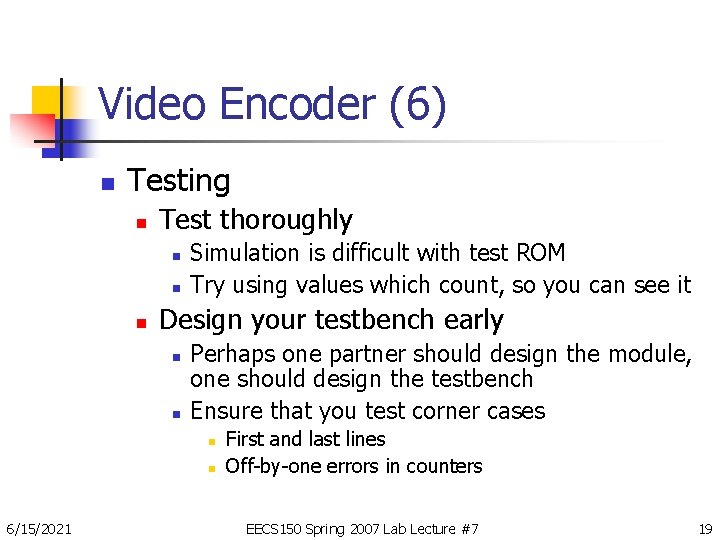 Video Encoder (6) n Testing n Test thoroughly n n n Simulation is difficult