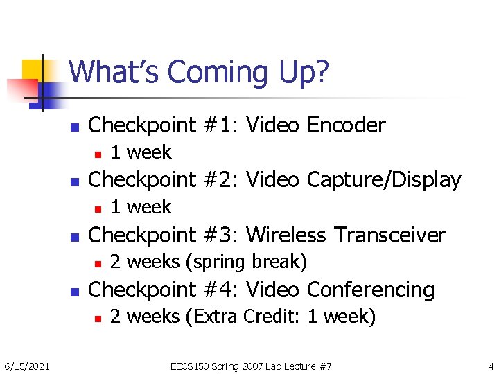 What’s Coming Up? n Checkpoint #1: Video Encoder n n Checkpoint #2: Video Capture/Display