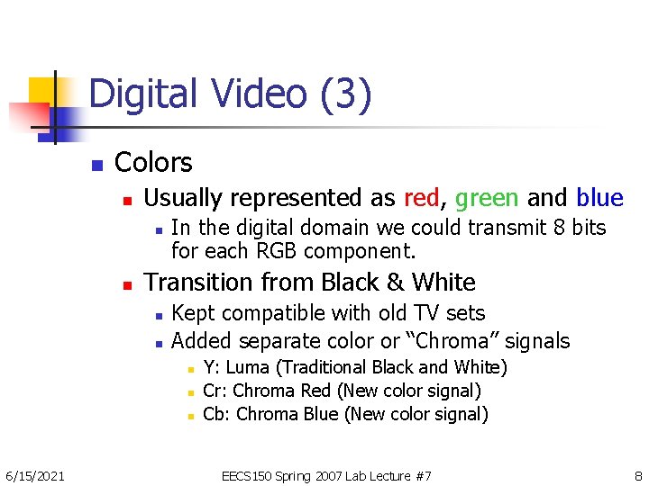 Digital Video (3) n Colors n Usually represented as red, green and blue n