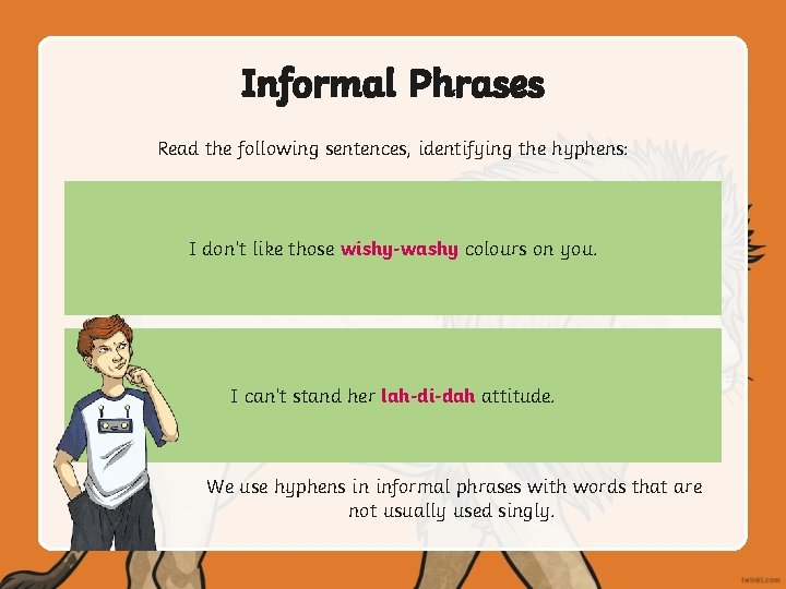 Informal Phrases Read the following sentences, identifying the hyphens: I don’t like those wishy-washy