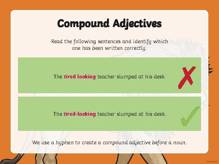 Compound Adjectives Read the following sentences and identify which one has been written correctly.