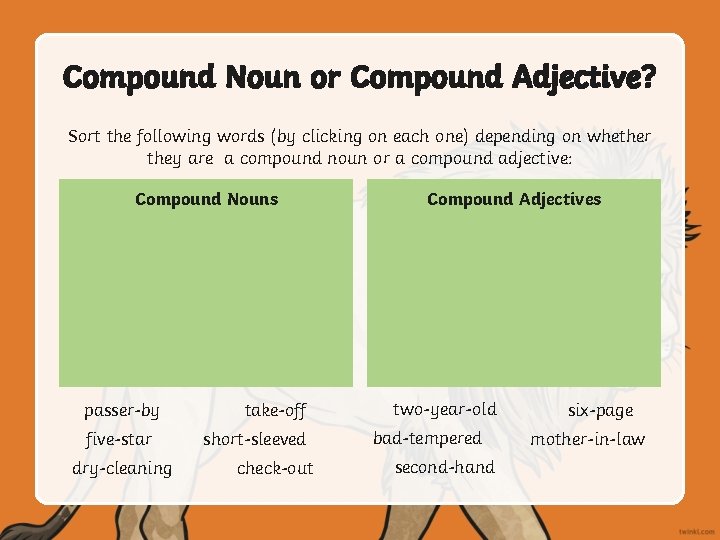 Compound Noun or Compound Adjective? Sort the following words (by clicking on each one)