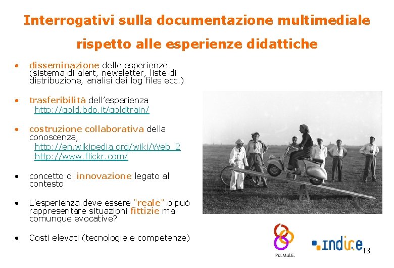 Interrogativi sulla documentazione multimediale rispetto alle esperienze didattiche • disseminazione delle esperienze (sistema di