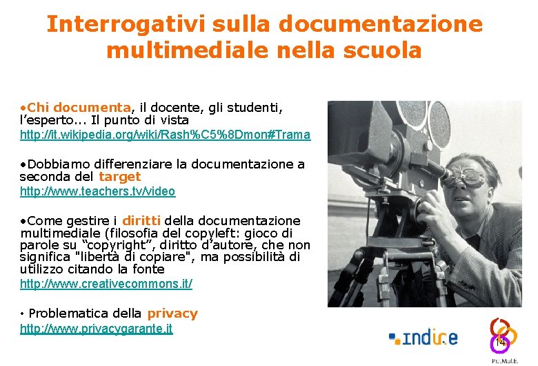 Interrogativi sulla documentazione multimediale nella scuola • Chi documenta, il docente, gli studenti, l’esperto.