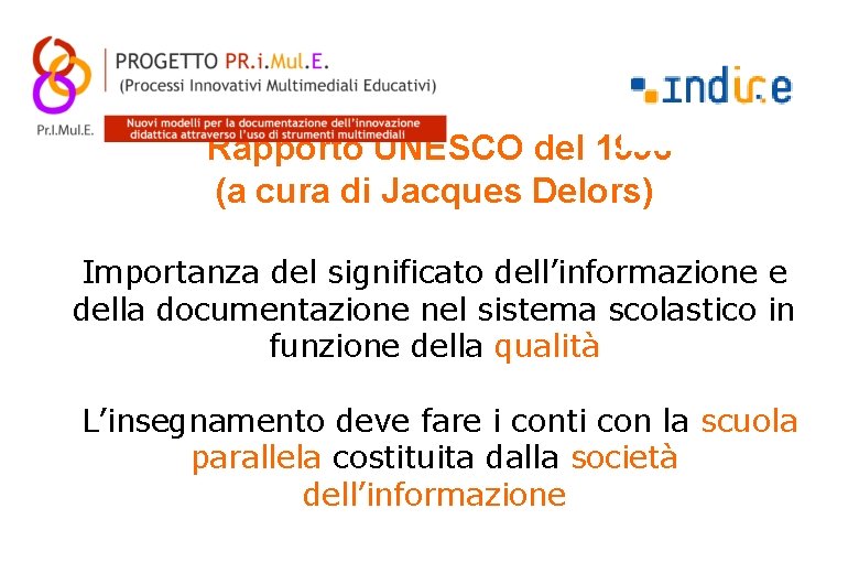 Rapporto UNESCO del 1996 (a cura di Jacques Delors) Importanza del significato dell’informazione e