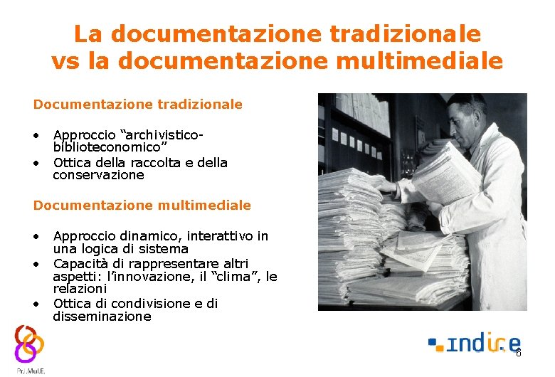 La documentazione tradizionale vs la documentazione multimediale Documentazione tradizionale • • Approccio “archivisticobiblioteconomico” Ottica
