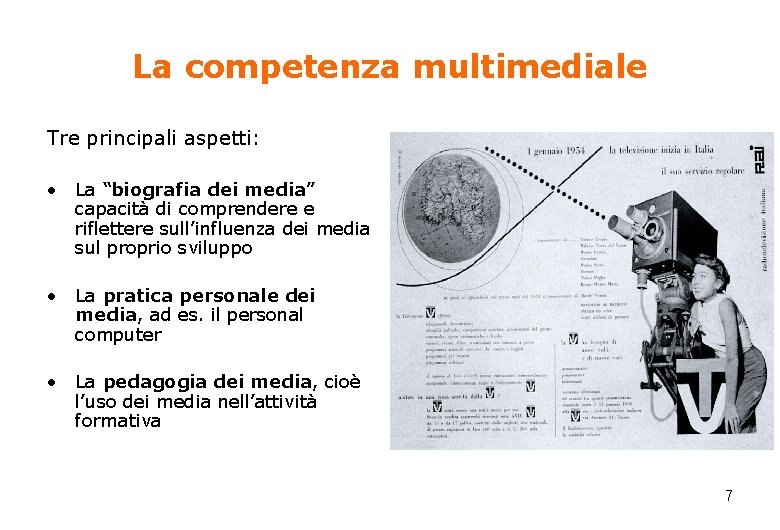 La competenza multimediale Tre principali aspetti: • La “biografia dei media” capacità di comprendere