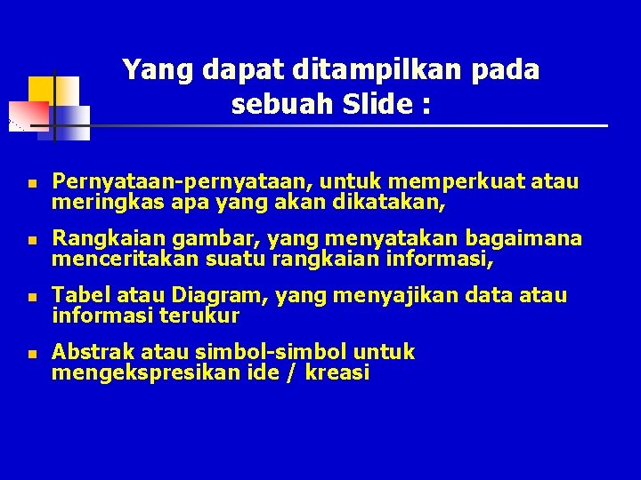 Yang dapat ditampilkan pada sebuah Slide : n Pernyataan-pernyataan, untuk memperkuat atau meringkas apa
