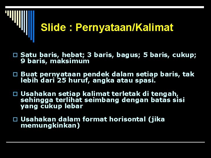 Slide : Pernyataan/Kalimat o Satu baris, hebat; 3 baris, bagus; 5 baris, cukup; 9 Slide : Pernyataan/Kalimat o Satu baris, hebat; 3 baris, bagus; 5 baris, cukup; 9