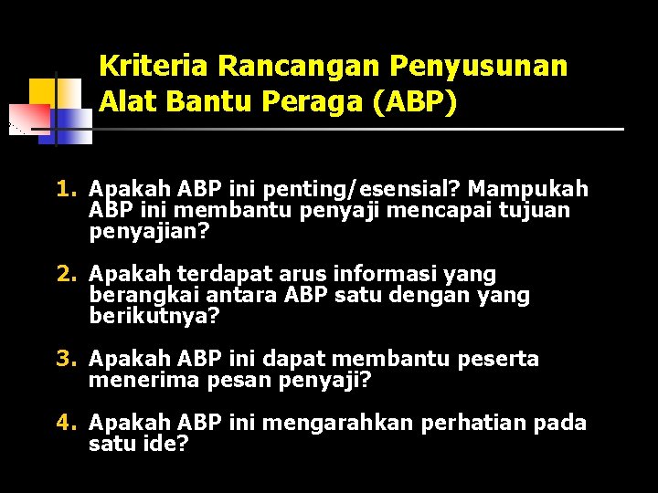 Kriteria Rancangan Penyusunan Alat Bantu Peraga (ABP) 1. Apakah ABP ini penting/esensial? Mampukah ABP Kriteria Rancangan Penyusunan Alat Bantu Peraga (ABP) 1. Apakah ABP ini penting/esensial? Mampukah ABP