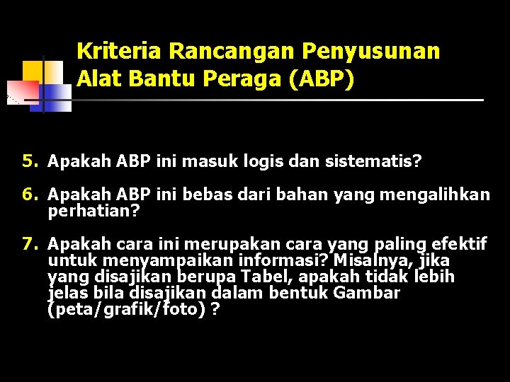 Kriteria Rancangan Penyusunan Alat Bantu Peraga (ABP) 5. Apakah ABP ini masuk logis dan