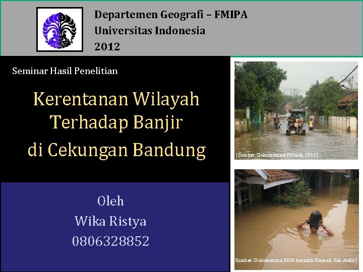 Departemen Geografi – FMIPA Universitas Indonesia 2012 Seminar Hasil Penelitian Kerentanan Wilayah Terhadap Banjir