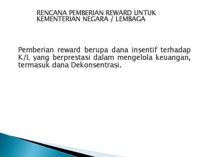 RENCANA PEMBERIAN REWARD UNTUK KEMENTERIAN NEGARA / LEMBAGA Pemberian reward berupa dana insentif terhadap