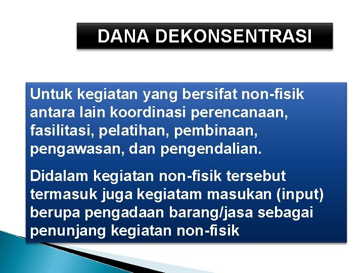 DANA DEKONSENTRASI Untuk kegiatan yang bersifat non-fisik antara lain koordinasi perencanaan, fasilitasi, pelatihan, pembinaan,