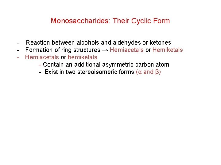 Monosaccharides: Their Cyclic Form - Reaction between alcohols and aldehydes or ketones Formation of